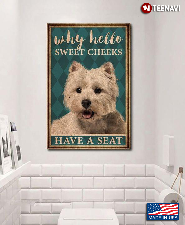 Vintage West Highland White Terrier Why Hello Sweet Cheeks Have A Seat