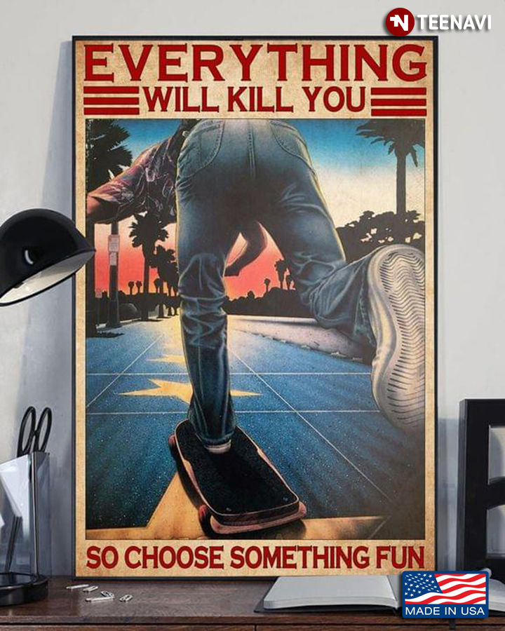 Vintage Skateboarding Everything Will Kill You So Choose Something Fun