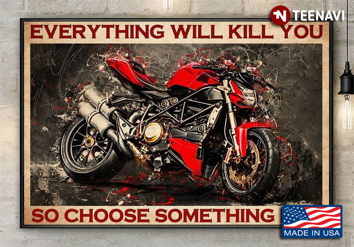 Vintage Red Motorcycle Everything Will Kill You So Choose Something Fun