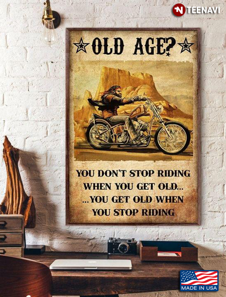 Vintage Old Biker Old Age? You Don’t Stop Riding When You Get Old You Get Old When You Stop Riding