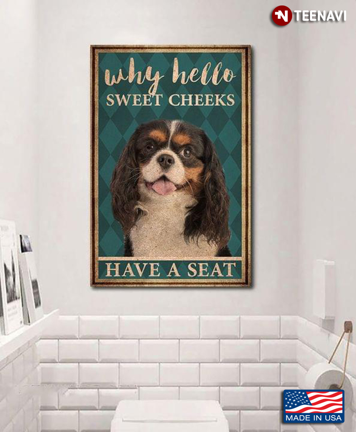Vintage Cavalier King Charles Spaniel Why Hello Sweet Cheeks Have A Seat