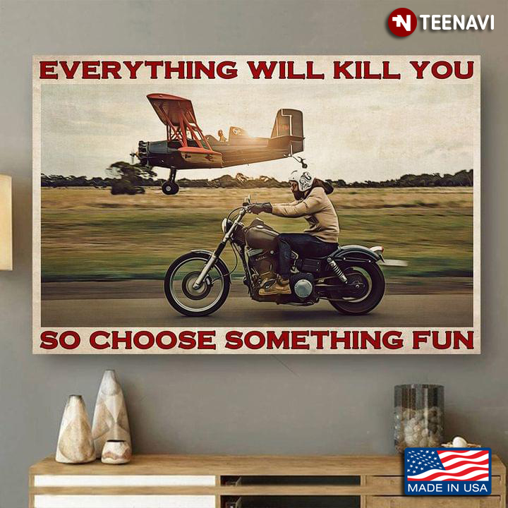 Vintage Biker & Pilot Everything Will Kill You So Choose Something Fun