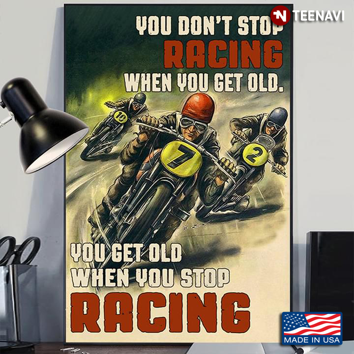 Vintage Flat Track Motorcycle Racing You Don’t Stop Racing When You Get Old, You Get Old When You Stop Racing