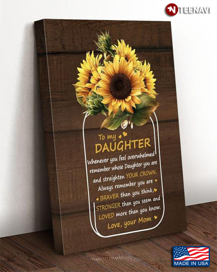 Vintage Sunflowers In Vase To My Daughter Whenever You Feel Overwhelmed Remember Whose Daughter You Are