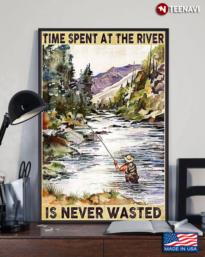 Vintage Fisher Time Spent At The River Is Never Wasted