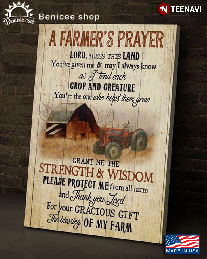 A Farmer’s Prayer Lord, Bless This Land You’ve Given Me & May I Always Know As I Tend Each Crop And Creature