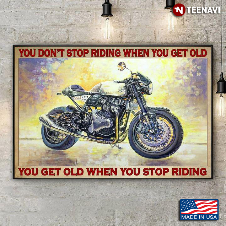 Vintage Motorcycle Painting You Don’t Stop Riding When You Get Old You Get Old When You Stop Riding