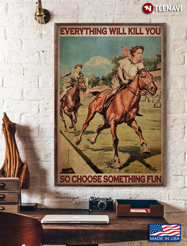 Vintage Two Female Equestrians Riding Horses Everything Will Kill You So Choose Something Fun