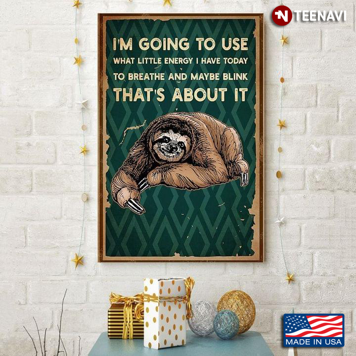 Vintage Sloth I'm Going To Use What Little Energy I Have Today To Breathe And Maybe Blink