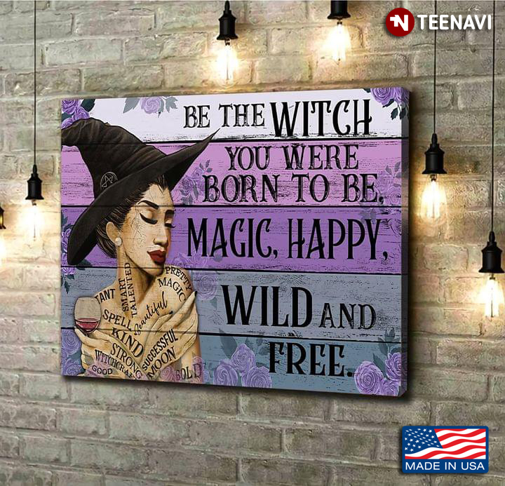 Vintage Witch With Purple Flowers & Red Wine Be The Witch You Were Born To Be Magic, Happy, Wild And Free