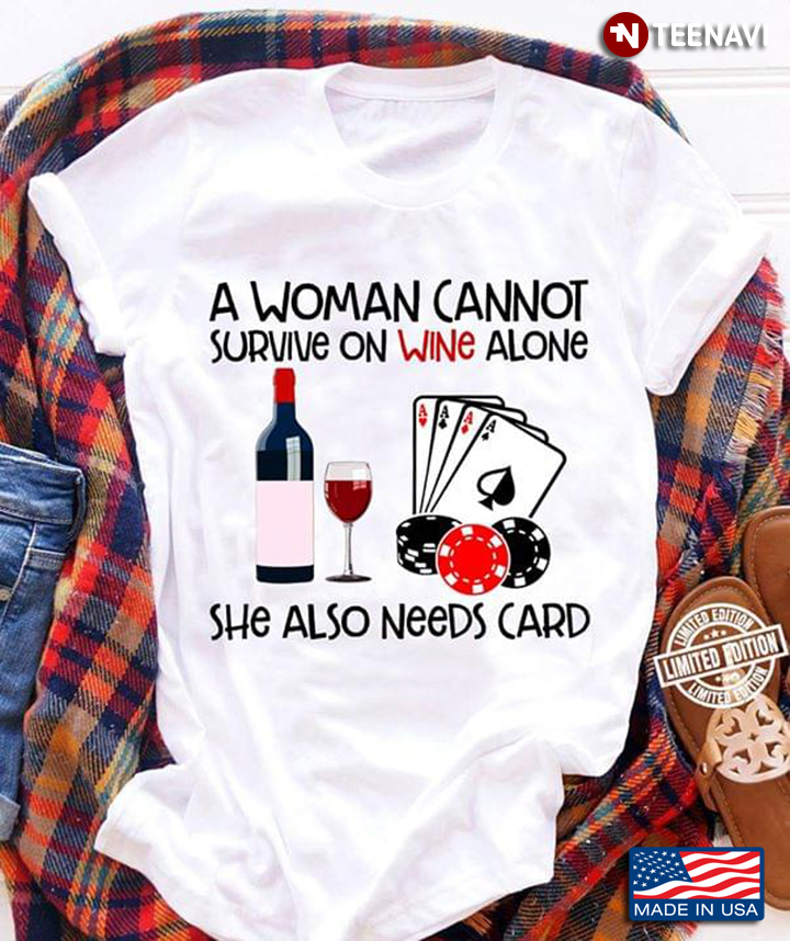 A Woman Cannot Survive On Wine Alone She Also Needs Card