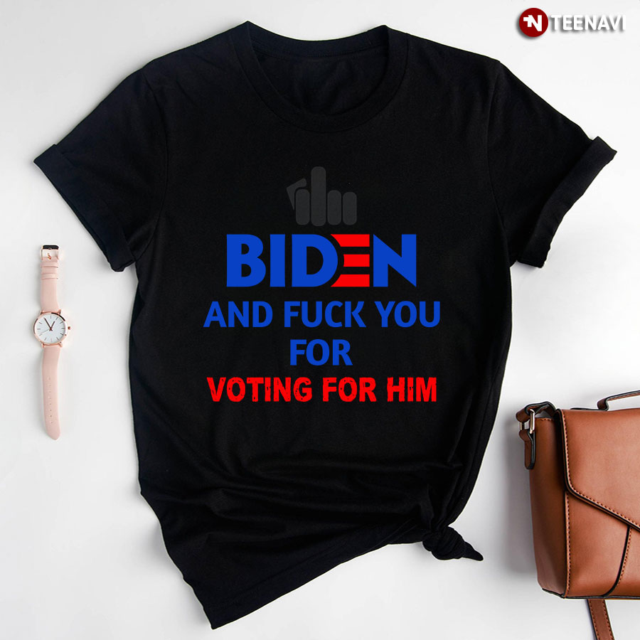 Fuck Biden And Fuck You For Voting For Him