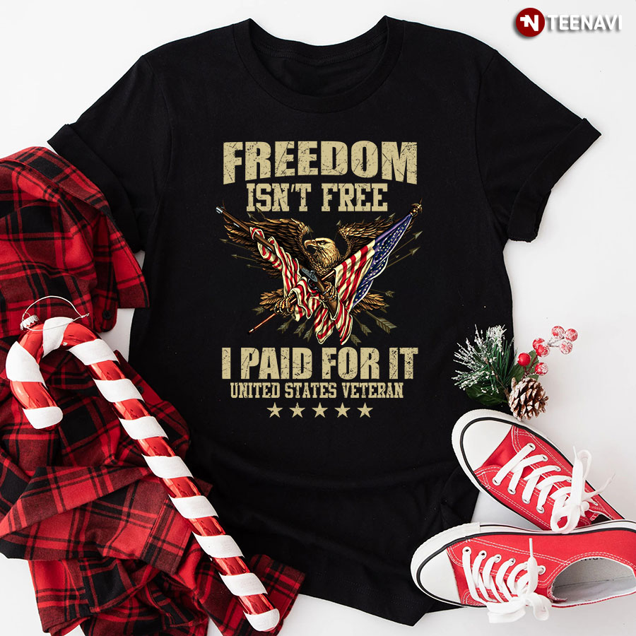 Eagle American Flag Freedom Isn't Free I Paid For It United States Veteran T-Shirt