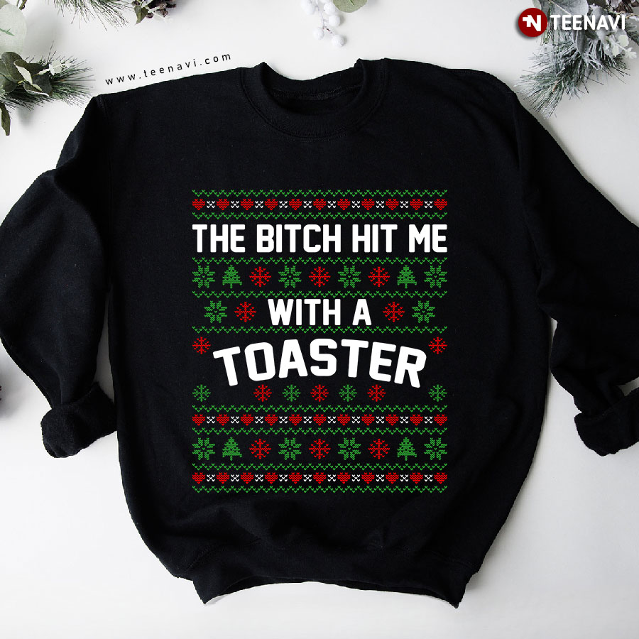The Bitch Hit Me With A Toaster Sweatshirt