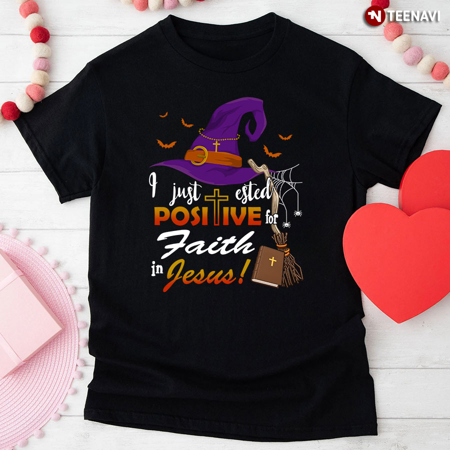 I Just Ested Positive For Faith In Jesus Halloween T-Shirt