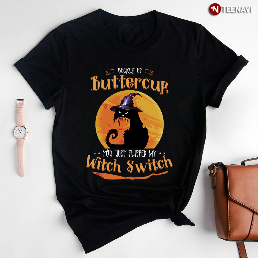 Buckle Up Buttercup You Just Flipped My Witch Switch Halloween T-Shirt