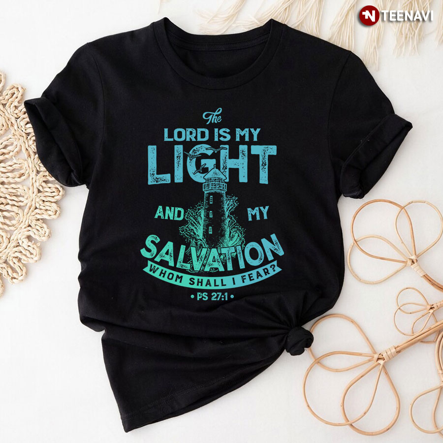 The Lord Is My Light And My Salvation Whom Shall I Fear Lighthouse T-Shirt