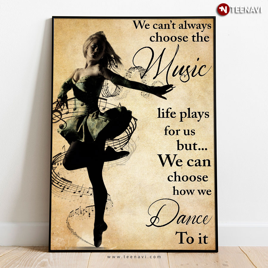 Vintage Ballerina We Can’t Always Choose The Music Life Plays For Us But We Can Choose How We Dance To It Poster