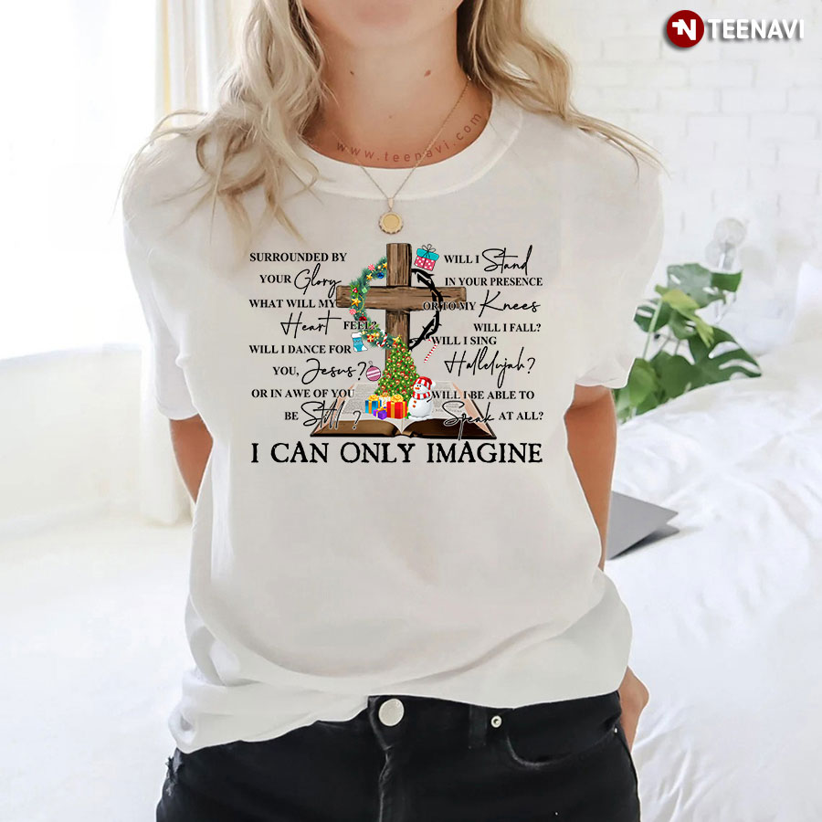 Christian Surrounded By Your Glory What Will My Heart Feel Will I Dance For You Jesus T-Shirt