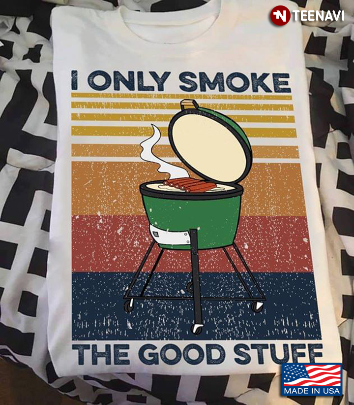 I Only Smoke The Good Stuff Vintage BBQ