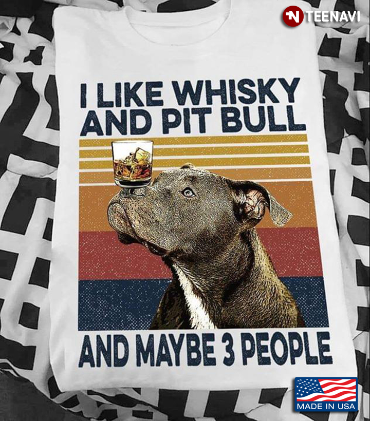 I Like Whisky And Pit Pull And Maybe 3 People