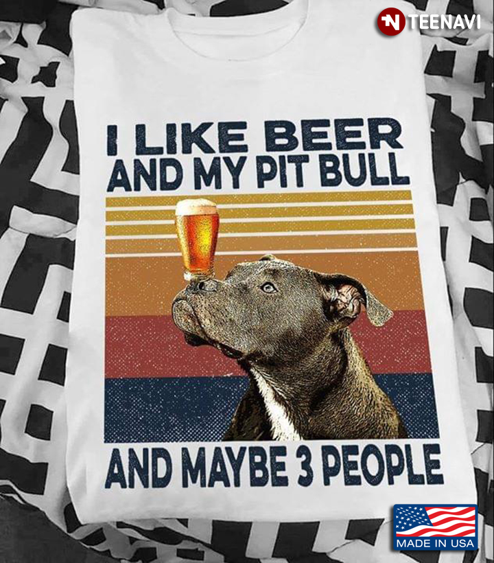 I Like Beer And My Pit Bull And Maybe 3 People Vintage
