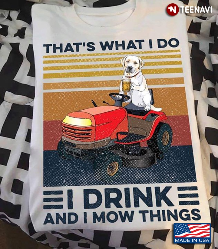 Larbardo That's What I Do I Drink And I Mow Things Beer