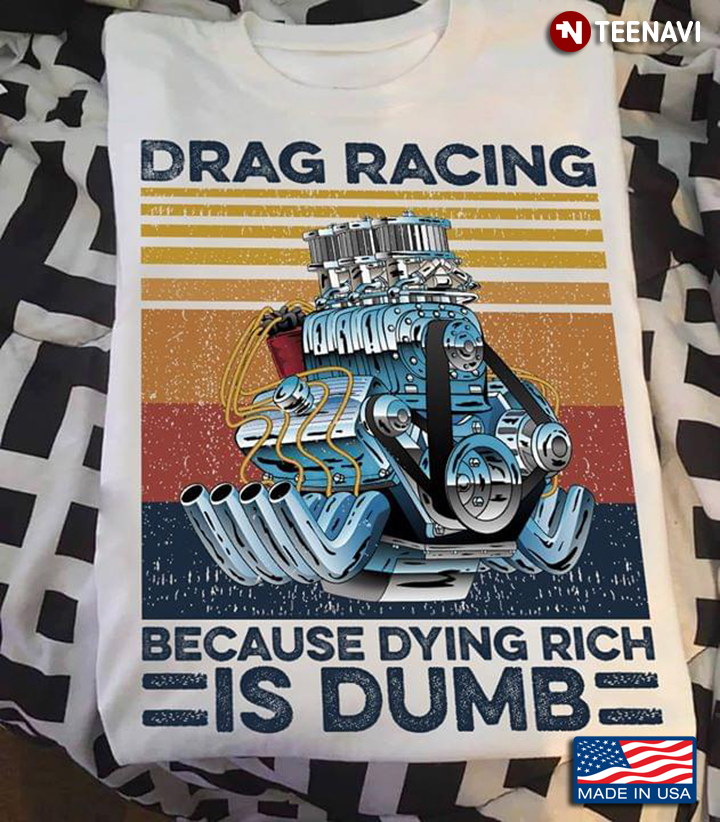 Car Engine Drag Racing Because Dying Rich Is Dumb Vintage