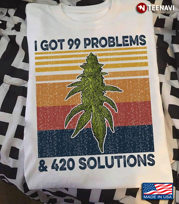 I Got 99 Problems And 420 Solutions Weed Vintage