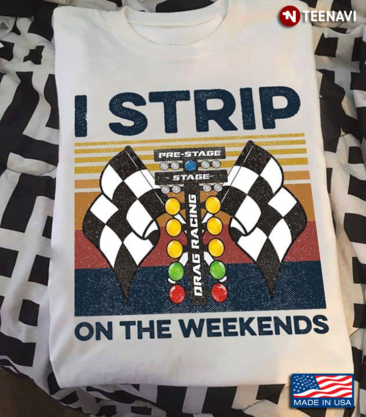 I Strip On The Weekends Vintage Drag Racing Traffic Jam