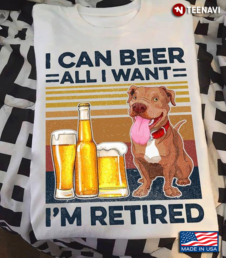 I Can Beer All I Want I'm Retired Vintage