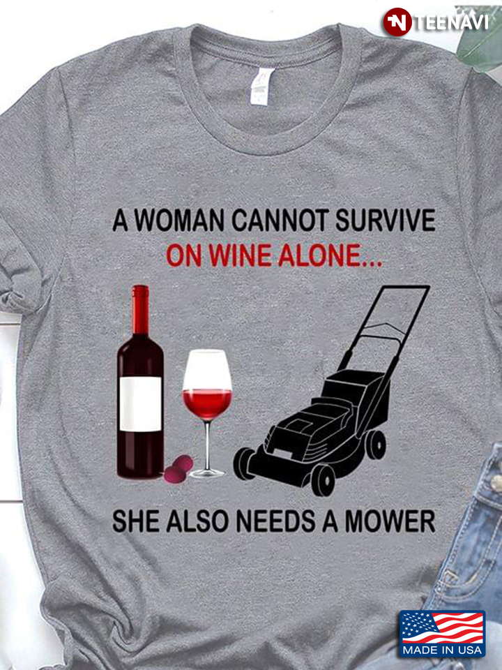 A Woman Cannot Survive On Wine Alone She Also Needs A Mower