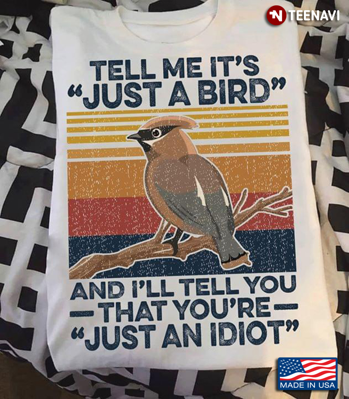 Tell Me It's Just A Bird And I'll Tell You That You're Just An Idiot Vintage