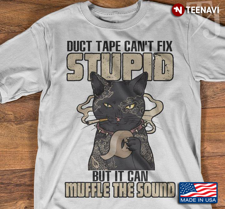 Black Cat Smoking Duct Tape Can't Fix Stupid But It Can Muffle The Sound