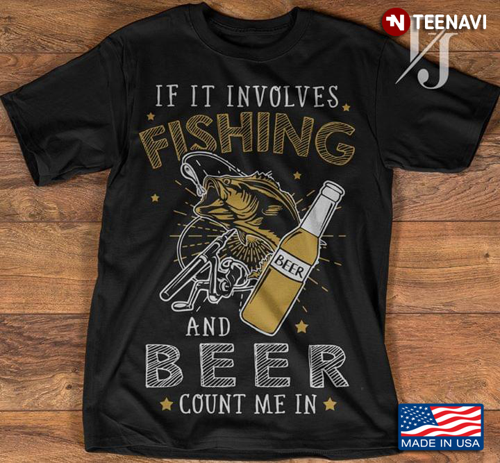 If It Involes Fishing  And Beer Count In Me Fishing Rod
