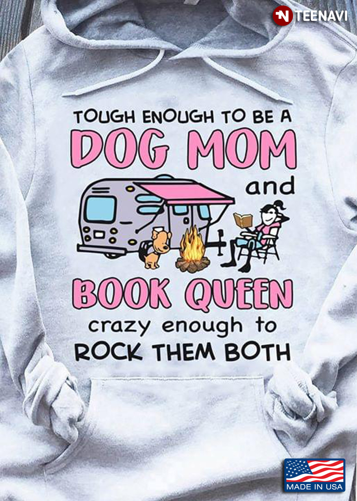 Camping Touch Enough To Be A Dog Mom And Book Queen Crazy Enough To Rock Them Both