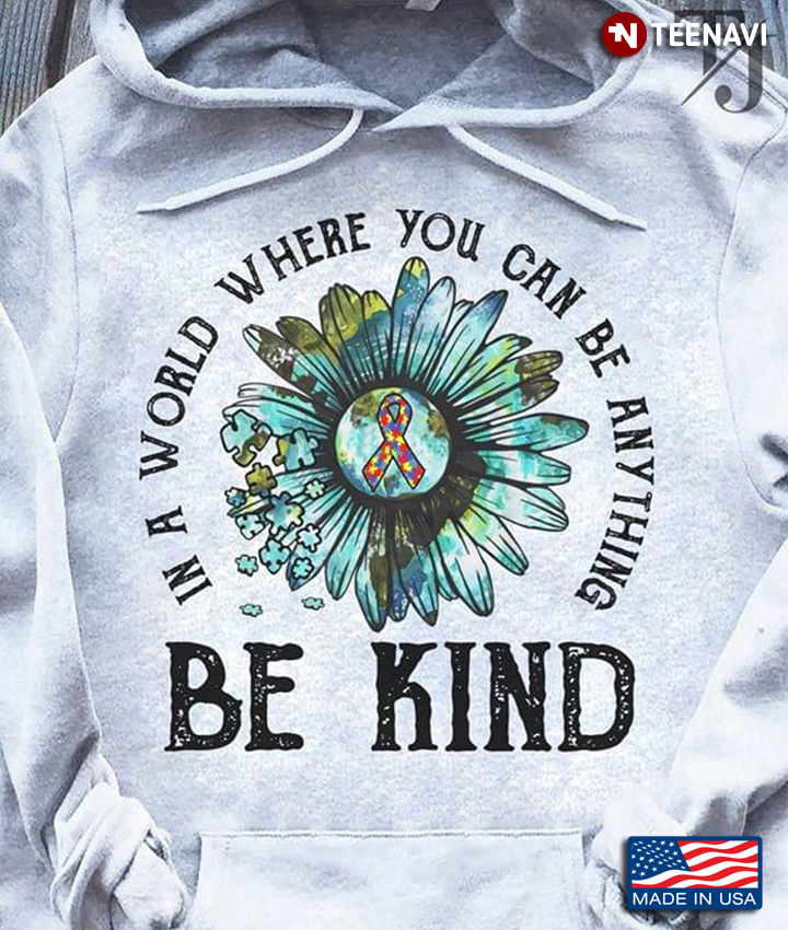 Autism Awareness In A World Where You Can Be Anything Be Kind