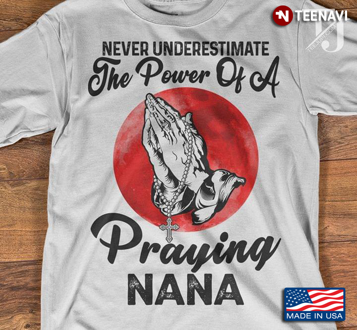 Jesus Never Underestimate A Power Of A Praying Nana