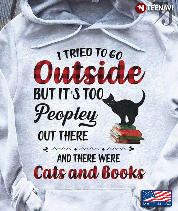 I Tried To Go Ouside But It's Too Peopley Out There And There Were Cats And Books