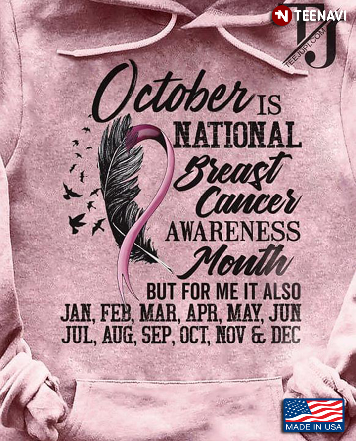 October Is National Breast Cancer Awareness Month But For Me It Also Jan Feb Mar Apr May Jun Jul Aug