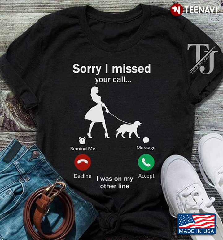 Sorry I Missed Your Call I Was My Other Line Girl Lead Dog