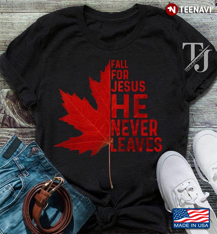 Fall For Jesus He Never Lives Maple Leaf