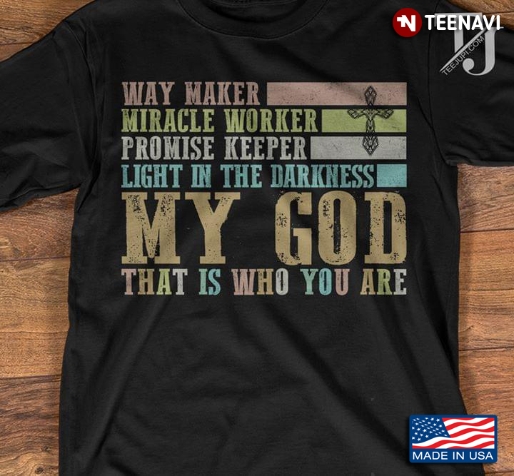 Way Maker Miracle Worker Promise Keeper Light In The Darkness My God That Is Who You Are New Design
