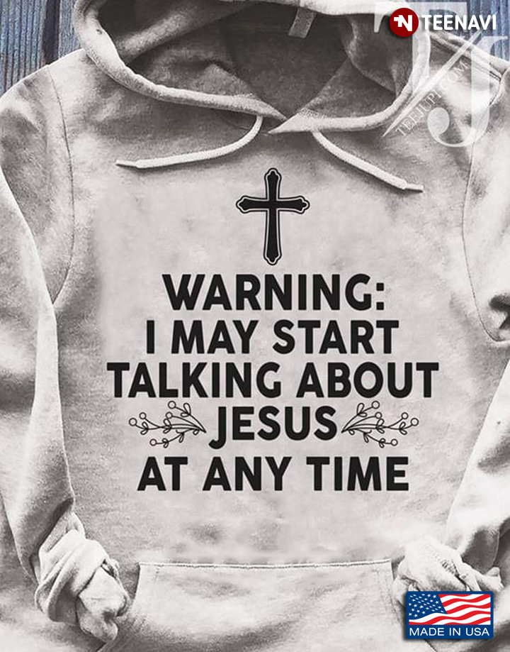 Warning  I May Start  Talking About Jesus  At Any Time New Design