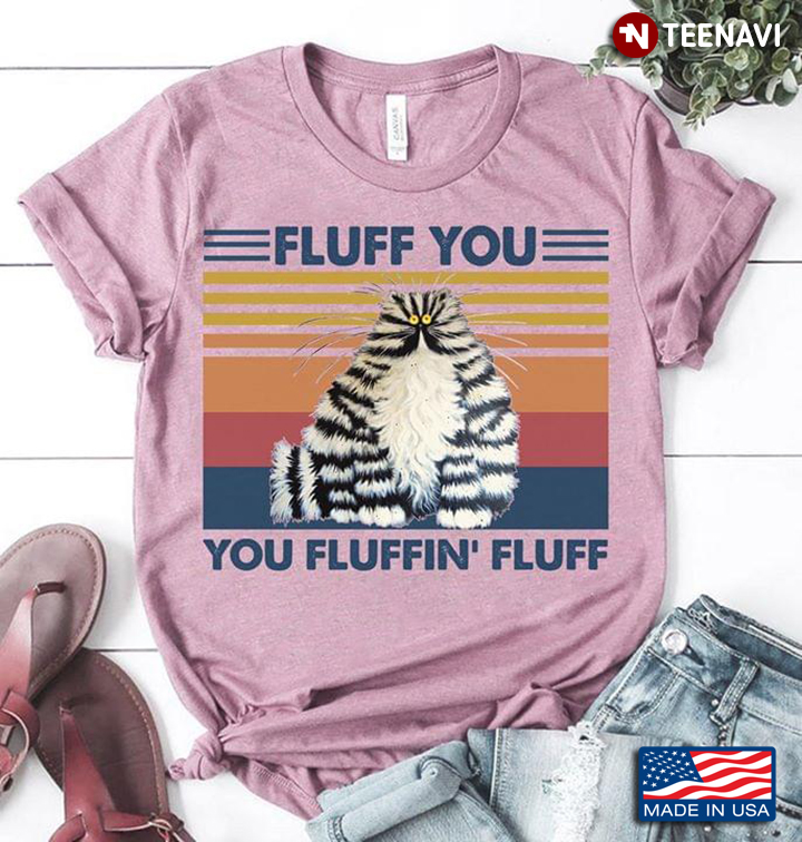 Fluffy Cat Fluff You You Fluffin' Fluff Vintage New Design
