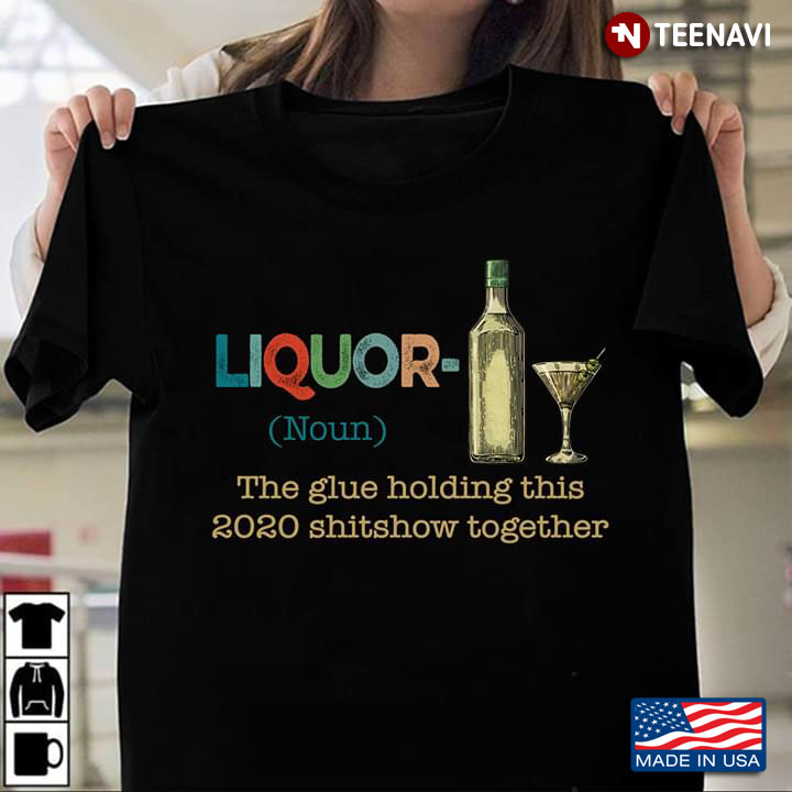 Alcohol Liquor The Glue Holding This 2020 Shitshow Together