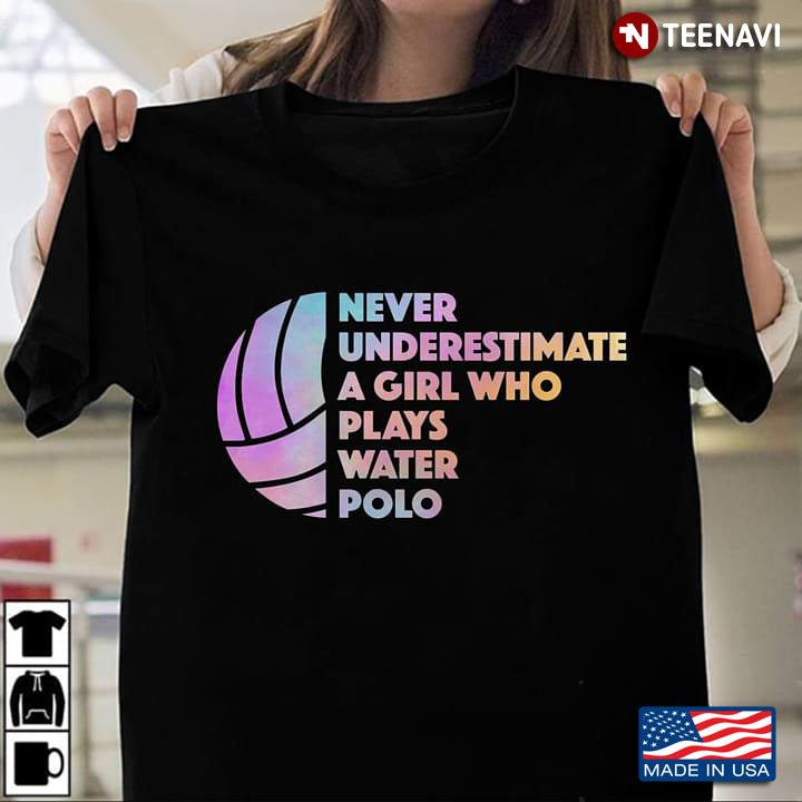 Never Underestimate A Girl Who Plays Water Polo