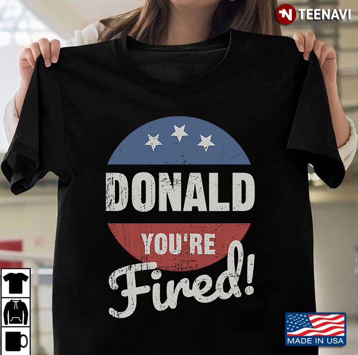 Donald Youre Fired Funny Trump Lost Biden Won 2020 Victory