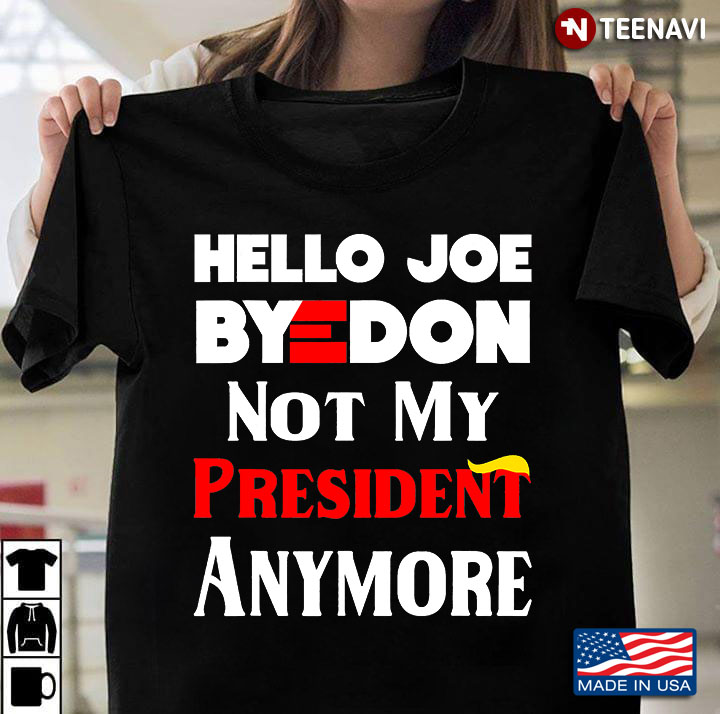 Hello Joe Byedon Not My President Biden Wins 2020 Political