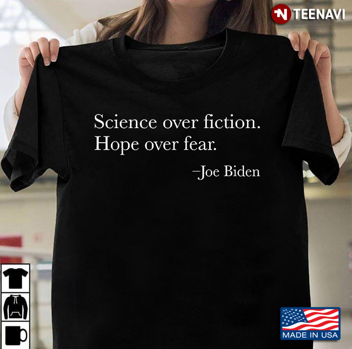 Science Over Fiction. Hope Over Fear. Joe Biden
